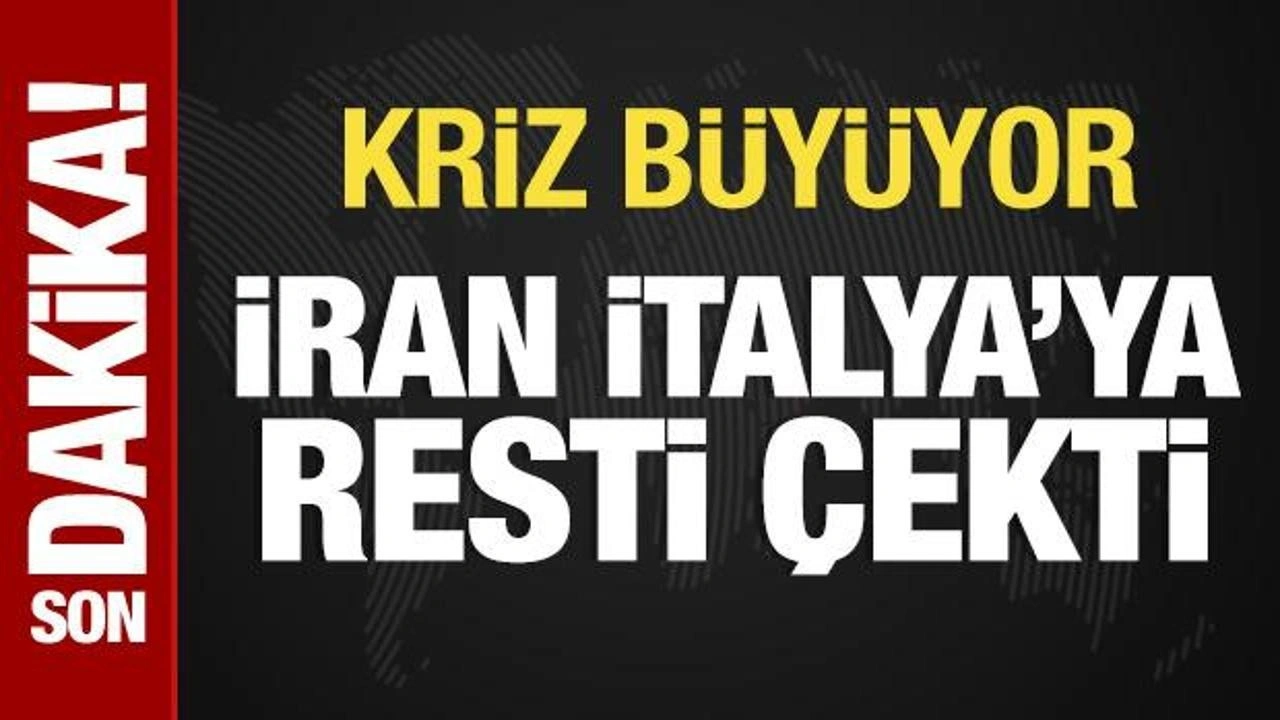 Kriz büyüyor! İran, İtalya'ya resti çekti