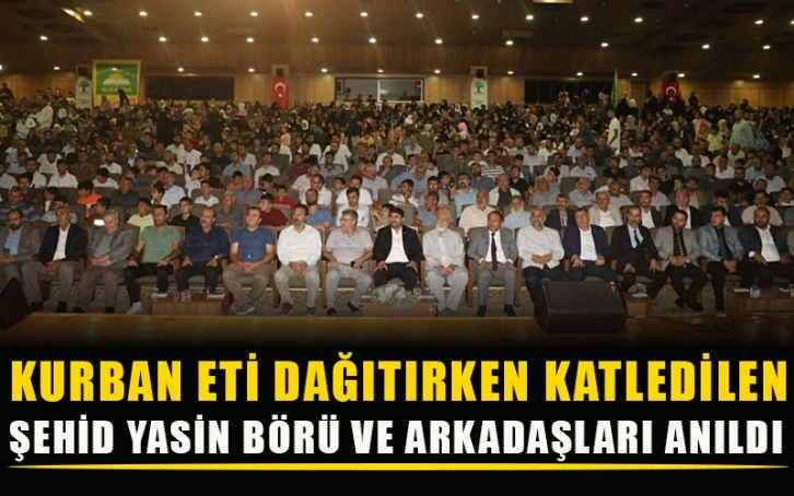 Kurban eti dağıtırken katledilen şehid Yasin Börü ve arkadaşları anıldı 