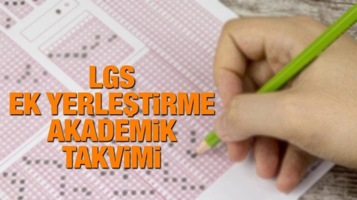 LGS 2. tercih işlemleri ne zaman başlayacak? MEB 2023 ek yerleştirme akademik takvimi