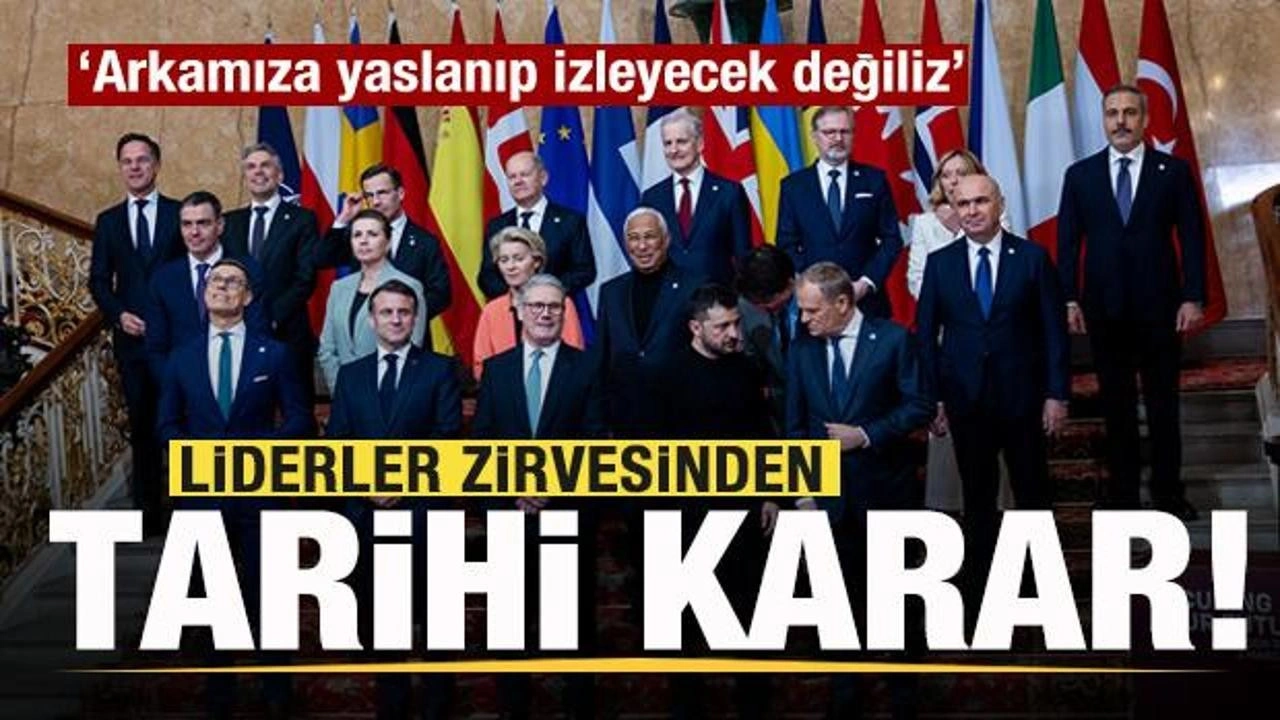 Liderler zirvesinden tarihi karar: Arkamıza yaslanıp izleyecek değiliz