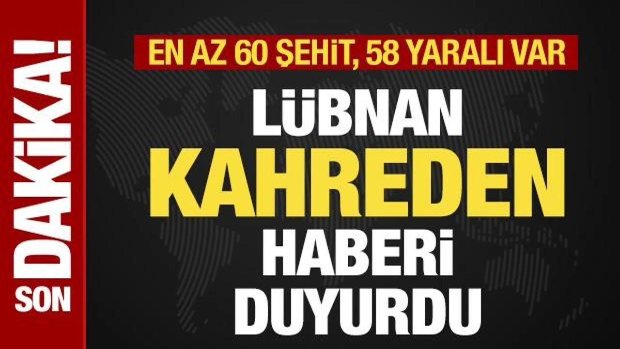 Lübnan kahreden haberi son dakika duyurdu! En az 60 şehit, 58 yaralı var