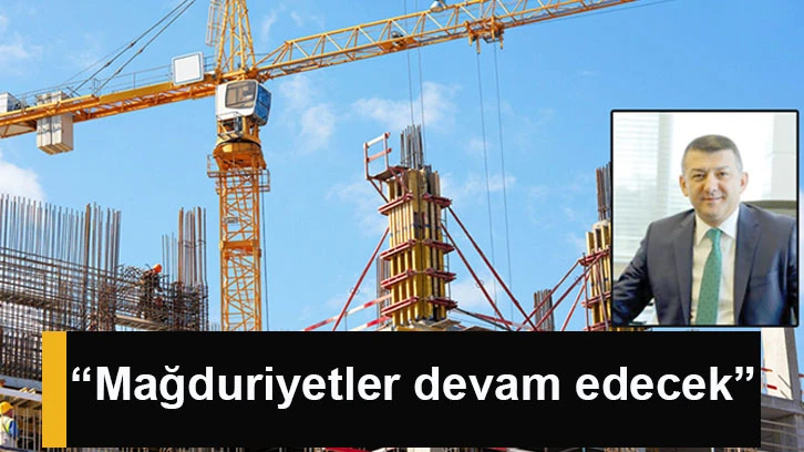 “Mağduriyetler devam edecek”