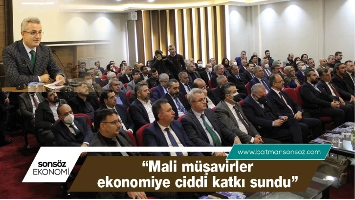 “MALİ MÜŞAVİRLER EKONOMİYE CİDDİ KATKI SUNDU”