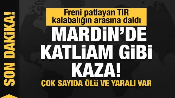 Mardin'de katliam gibi kaza... Freni patlayan TIR kalabalığın arasına daldı