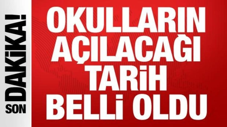 MEB okulların açılacağı tarihi duyurdu