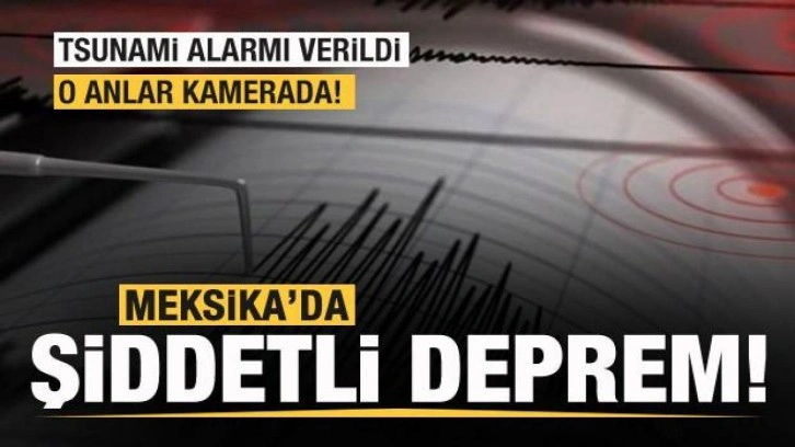 Meksika'da şiddetli deprem! Tsunami alarmı verildi