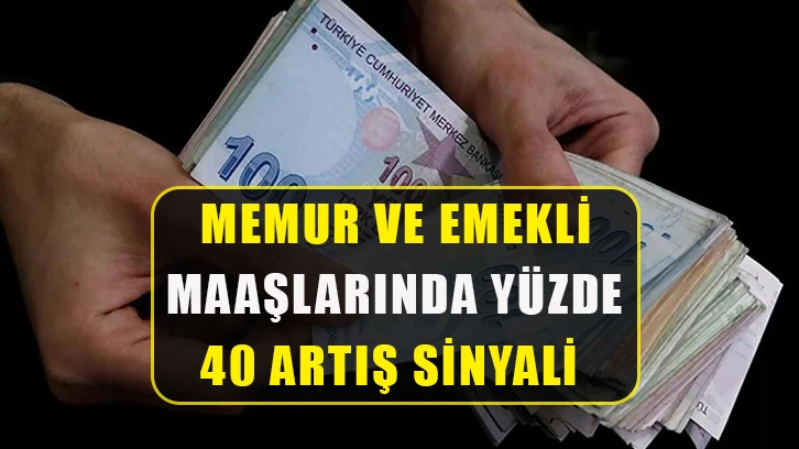 Memur ve emekli maaşlarında yüzde 40 artış sinyali