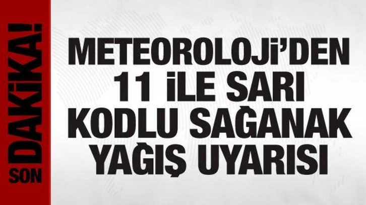 Meteoroloji'den 11 ile sarı kodlu sağanak yağış uyarısı