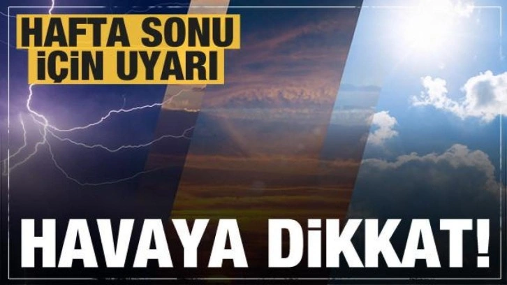 Meteoroloji'den cumartesi ve pazar için kritik uyarı