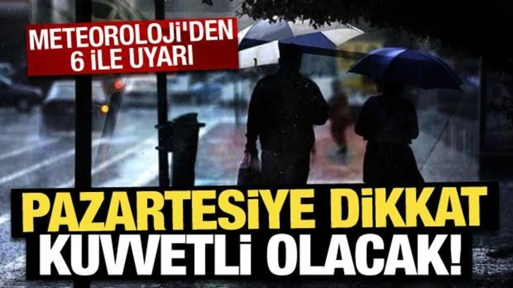 Meteoroloji'den İstanbul dahil 6 ile uyarı: Pazartesiye dikkat!