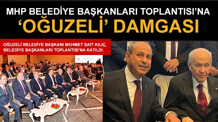 MHP Belediye Başkanları Toplantısı’na ‘Oğuzeli’ damgası