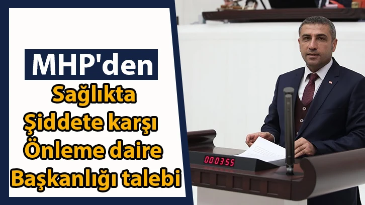 MHP'den sağlıkta şiddete karşı önleme daire başkanlığı talebi