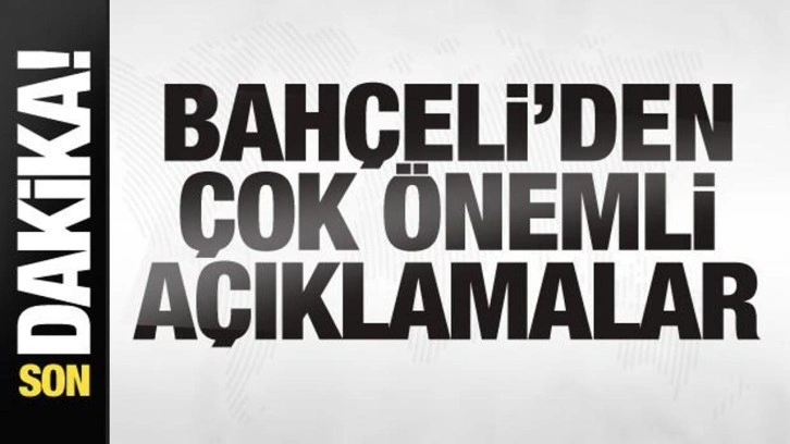 MHP Lideri Bahçeli'den son dakika açıklamaları