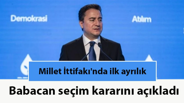 Millet İttifakı'nda ilk ayrılık: Babacan seçim kararını açıkladı