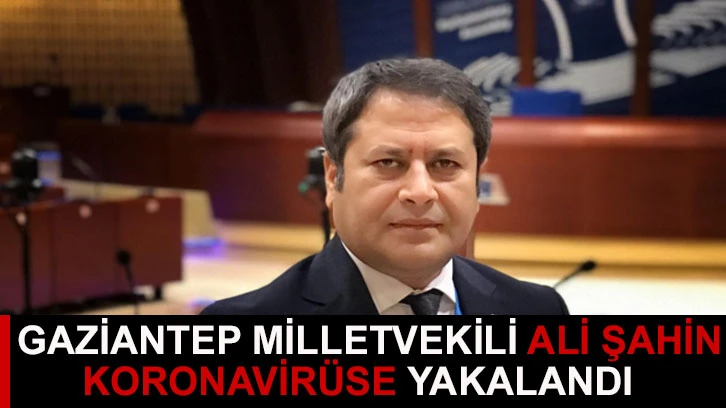 Milletvekili Ali Şahin koronavirüse yakalandı