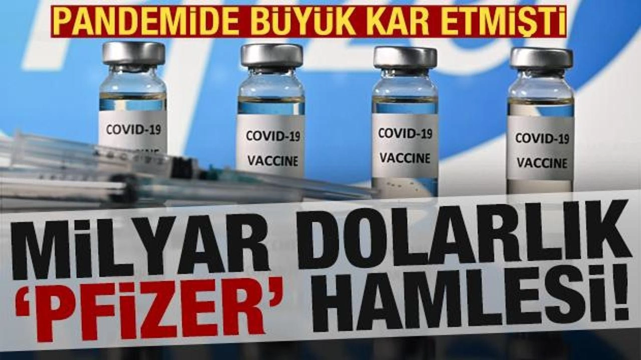 Milyar dolarlık 'Pfizer' hamlesi!