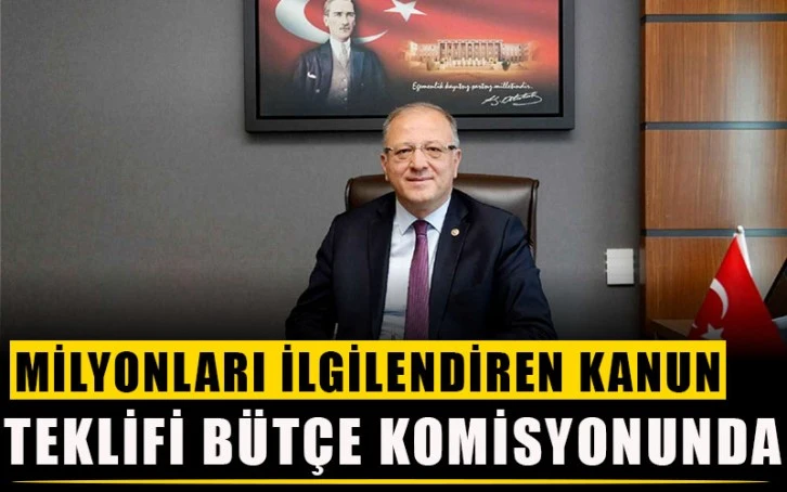 Milyonları ilgilendiren kanun teklifi bütçe komisyonunda