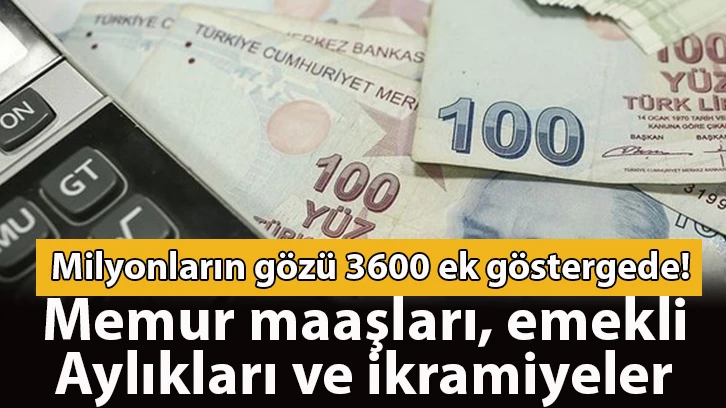 Milyonların gözü 3600 ek göstergede! Memur maaşları, emekli aylıkları ve ikramiyeler....