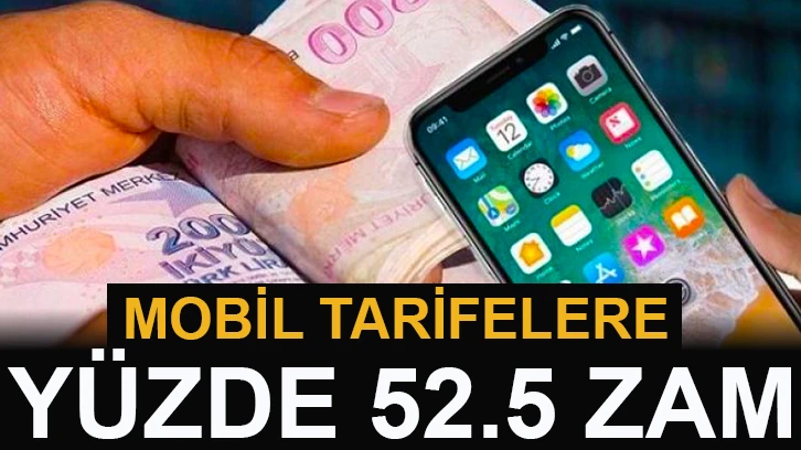 Mobil tarifelere yüzde 52.5 zam