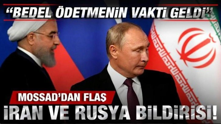 Mossad'dan İran ve Rusya açıklaması: Bedel ödetmenin zamanı geldi