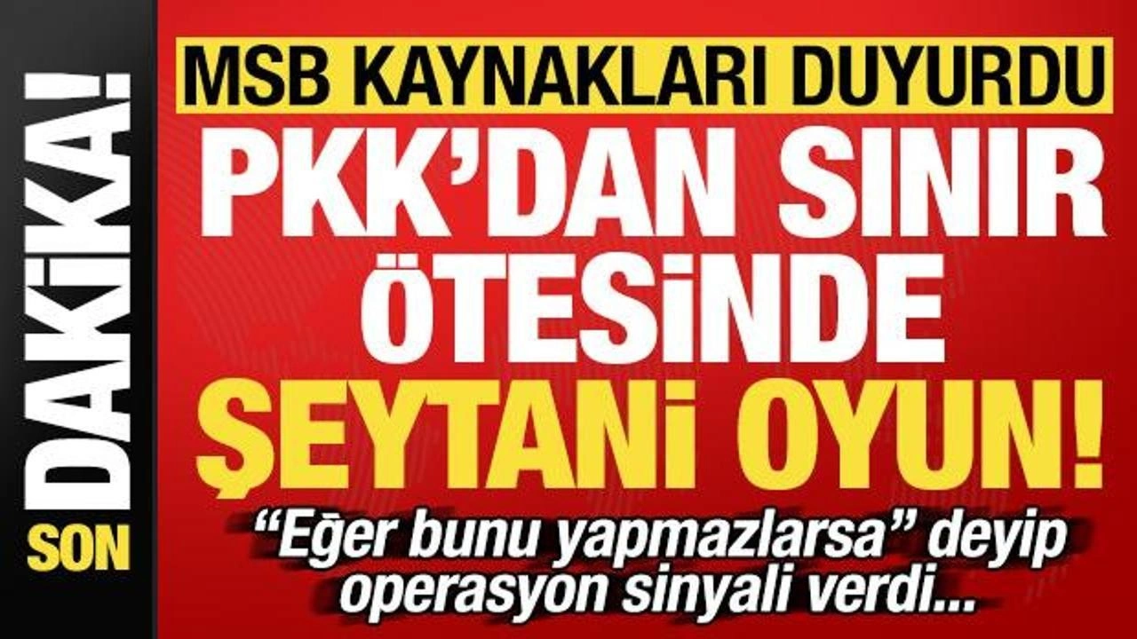 MSB kaynakları duyurdu: PKK'dan sınır ötesinden şeytani oyun! Operasyon sinyali...