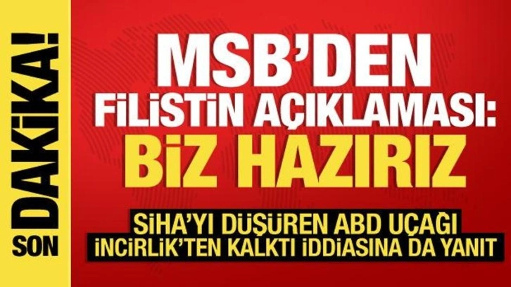 MSB'den Filistin açıklaması: Yardım ulaştırılması için hazırız