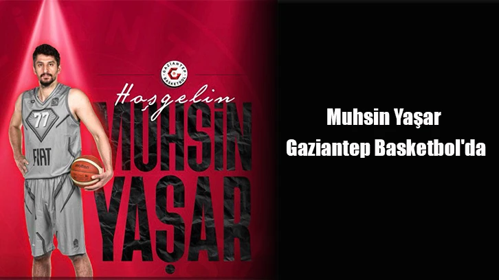Muhsin Yaşar Gaziantep Basketbol'da