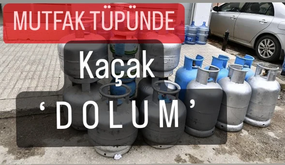 Mutfak Tüpünde Kaçak ‘Dolum’