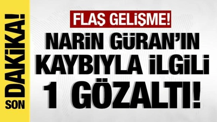 Narin Güran'ın kaybında flaş gelişme: 1 kişi gözaltında!