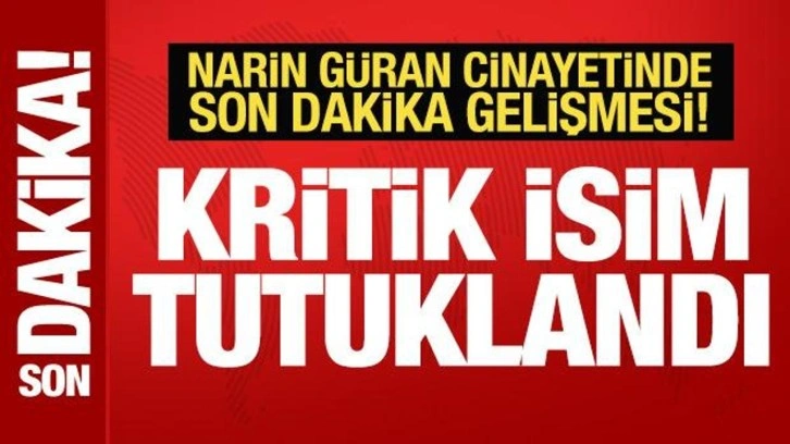 Narin Güran'ın ölümüyle ilgili son dakika gelişmesi! Kritik isim tutuklandı