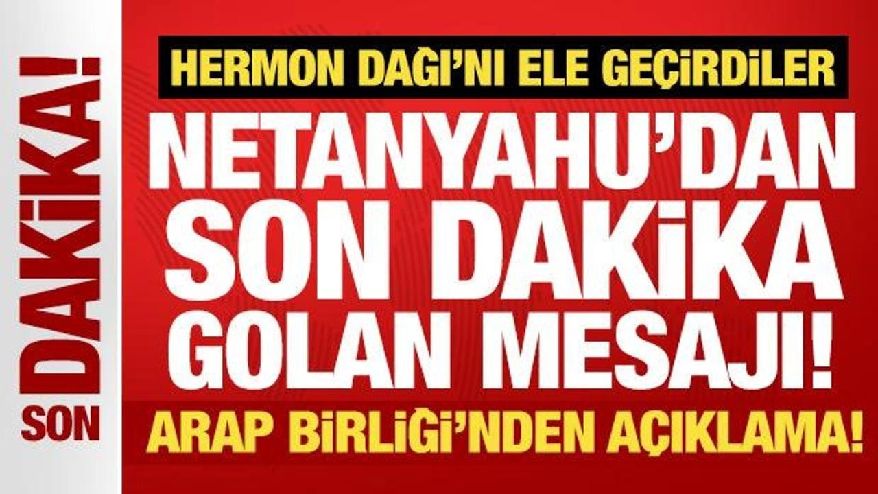 Netanyahu'dan son dakika Golan mesajı! Arap Birliği'nden açıklama