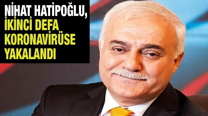 Nihat Hatipoğlu, ikinci defa koronavirüse yakalandı