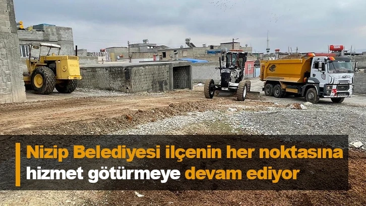 Nizip Belediyesi ilçenin her noktasına hizmet götürmeye devam ediyor