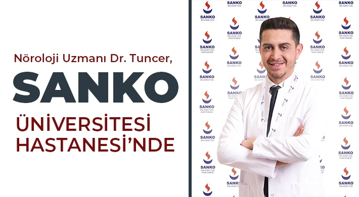 Nöroloji Uzmanı Dr. Tuncer, SANKO Üniversitesi Hastanesi’nde