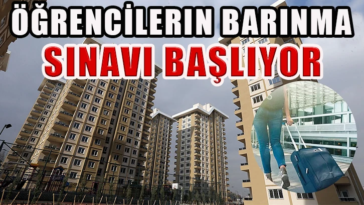 Öğrencilerin barınma sınavı başlıyor