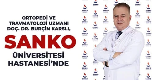 Ortopedi ve Travmatoloji Uzmanı Doç. Dr. Burçin Karslı, SANKO Üniversitesi Hastanesi’nde