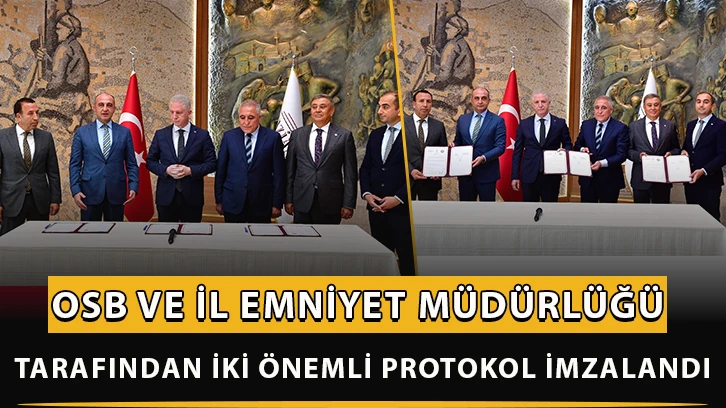 OSB ve İl Emniyet Müdürlüğü tarafından iki önemli protokol imzalandı