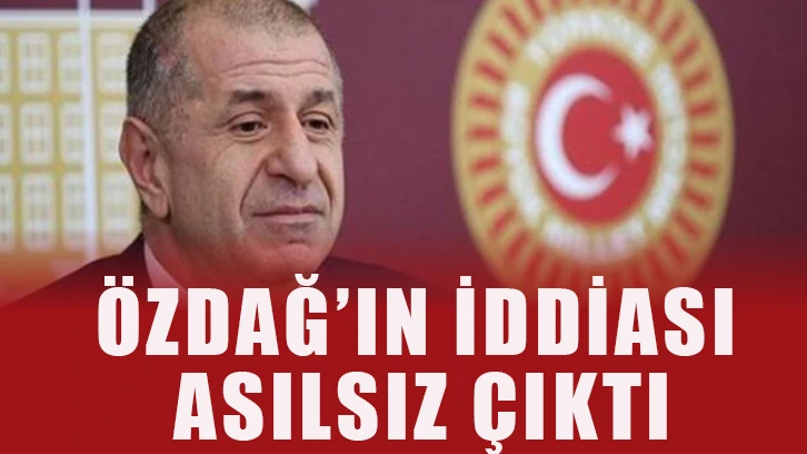 Özdağ’ın iddiası asılsız çıktı!