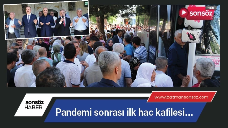 Pandemi sonrası ilk hac kafilesi…