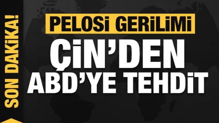 Pelosi gerilimi! Çin'den ABD'ye tehdit!