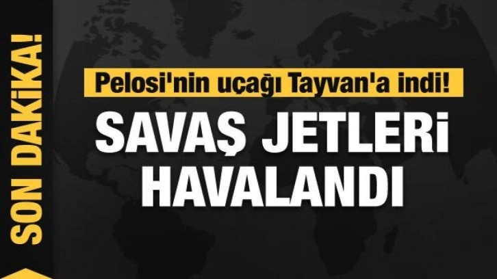 Pelosi'nin uçağı Tayvan'a indi! Savaş uçakları havalandı