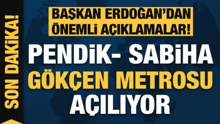 Pendik- Sabiha Gökçen Metrosu açılıyor! Erdoğan'dan önemli açıklamalar