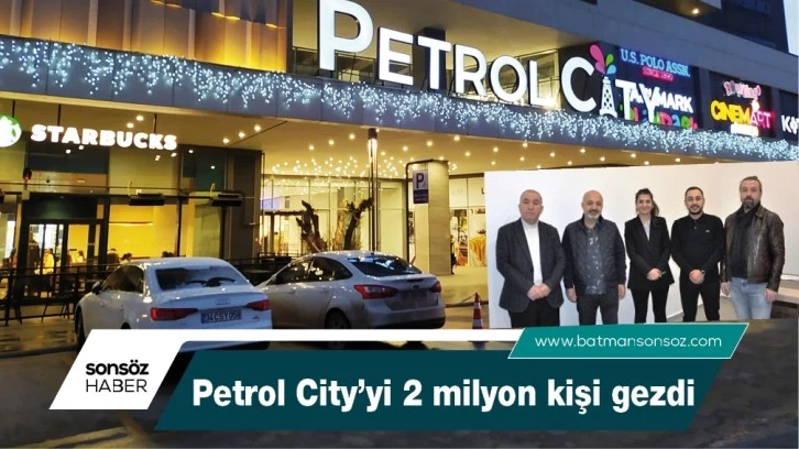 PETROL CİTY’Yİ 2 MİLYON KİŞİ GEZDİ