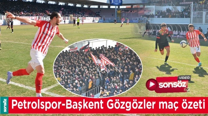 PETROLSPOR-BAŞKENT GÖZGÖZLER MAÇ ÖZETİ