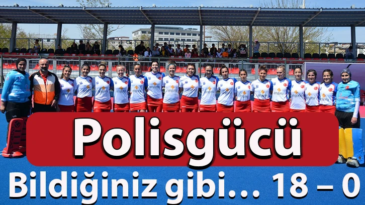 Polisgücü, bildiğiniz gibi… 18 – 0