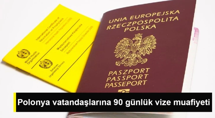 Polonya vatandaşlarına 90 günlük vize muafiyeti