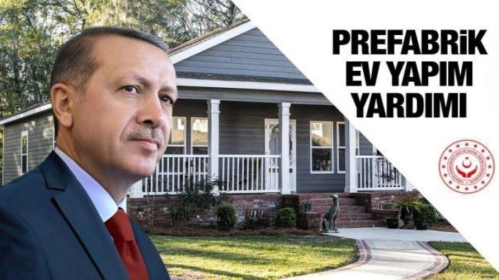 Prefabrik ev yapım yardımı başvurusu nasıl yapılıyor? Başvuru şartları ve koşulları!