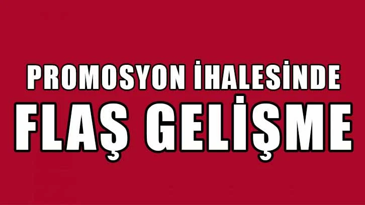 Promosyon ihalesinde flaş gelişme...