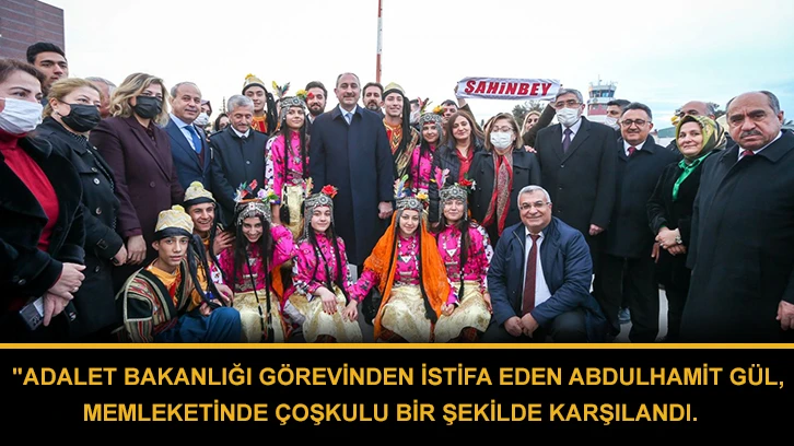 "Adalet Bakanlığı görevinden istifa eden Abdulhamit Gül, memleketinde çoşkulu bir şekilde karşılandı. 