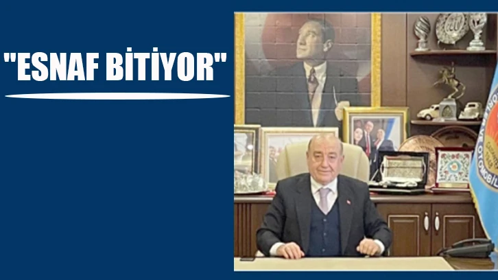 "ESNAF BİTİYOR"